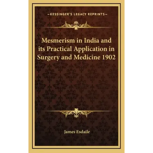 Mesmerism in India and Its Practical Application in Surgery and Medicine 1902