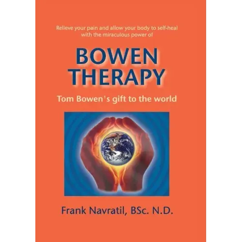 Bowen Therapy: Tom Bowen´s Gift to the World