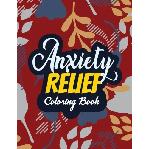Anxiety Relief Coloring Book: Adults Stress Releasing Coloring Book With Inspirational Quotes, 14 Motivating & Creative Art Activities, Anti-Stress