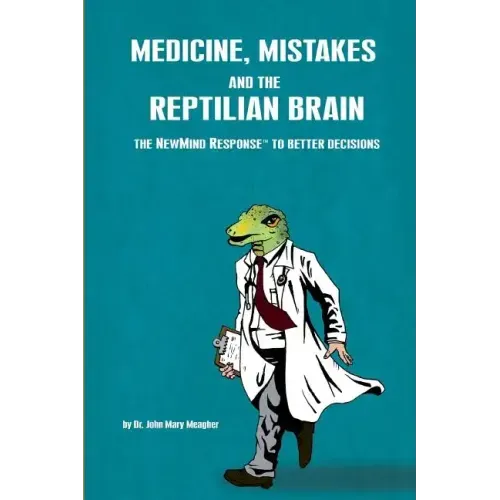 Medicine, Mistakes and the Reptilian Brain: The NewMind Response(TM) to better decisions