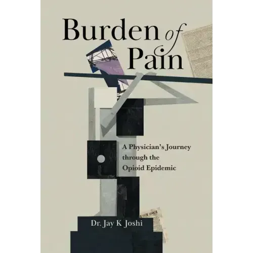 Burden of Pain: A Physician's Journey through the Opioid Epidemic