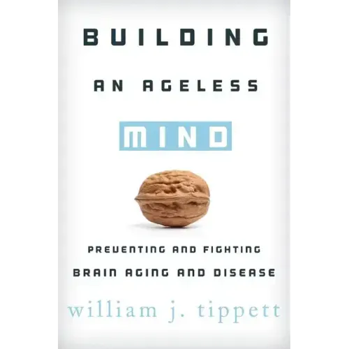 Building an Ageless Mind: Preventing and Fighting Brain Aging and Disease