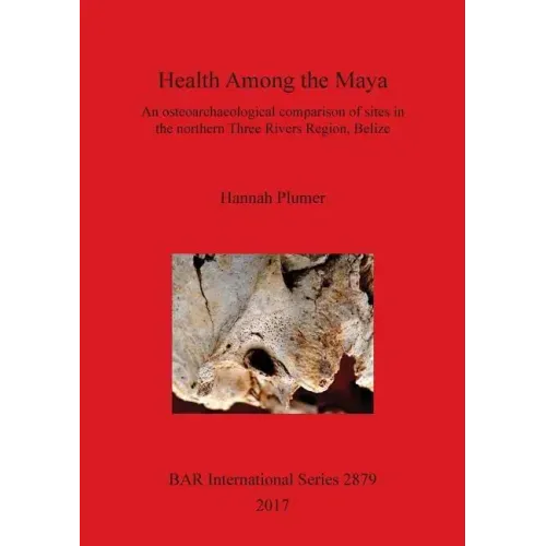Health Among the Maya: An osteoarchaeological comparison of sites in the northern Three Rivers Region, Belize