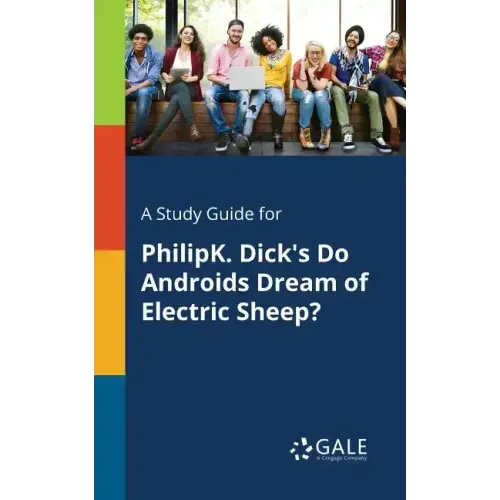 A Study Guide for PhilipK. Dick's Do Androids Dream of Electric Sheep?