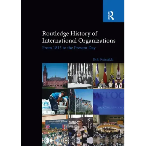 Routledge History of International Organizations: From 1815 to the Present Day