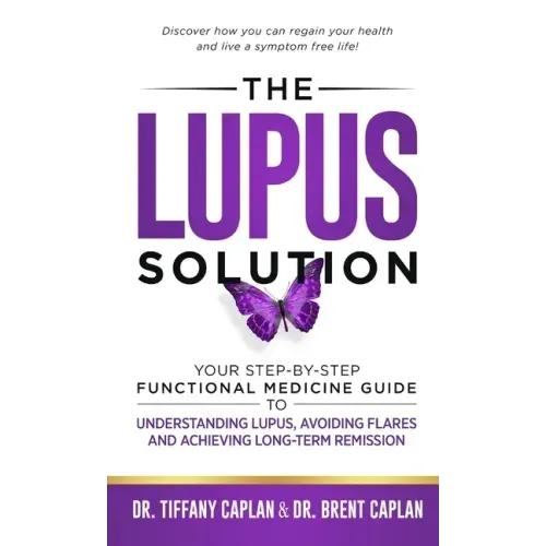The Lupus Solution: Your Step-By-Step Functional Medicine Guide to Understanding Lupus, Avoiding Flares and Achieving Long-Term Remission - Hardcover
