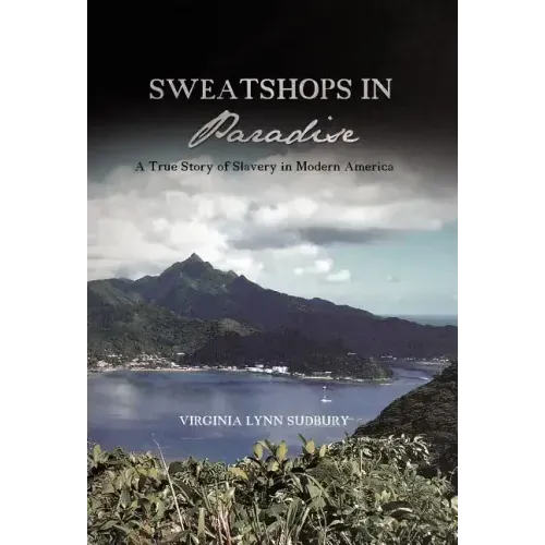 Sweatshops in Paradise: A True Story of Slavery in Modern America