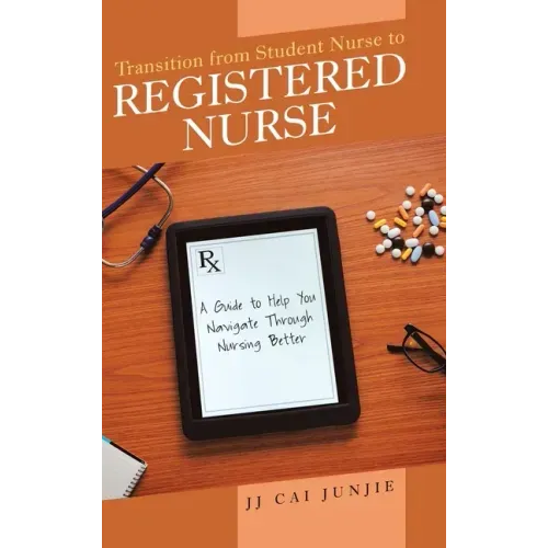 Transition from Student Nurse to Registered Nurse: A Guide to Help You Navigate Through Nursing Better