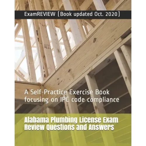Alabama Plumbing License Exam Review Questions and Answers: A Self-Practice Exercise Book focusing on IPC code compliance