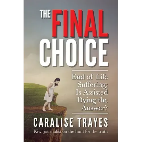The Final Choice: End of Life Suffering: Is Assisted Dying the Answer?