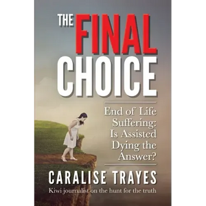 The Final Choice: End of Life Suffering: Is Assisted Dying the Answer? - Paperback