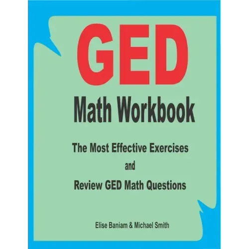 GED Math Workbook: The Most Effective Exercises and Review GED Math Questions