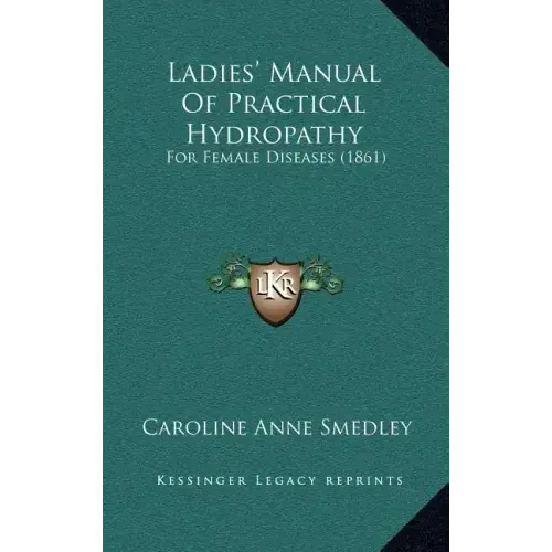 Ladies' Manual Of Practical Hydropathy: For Female Diseases (1861)
