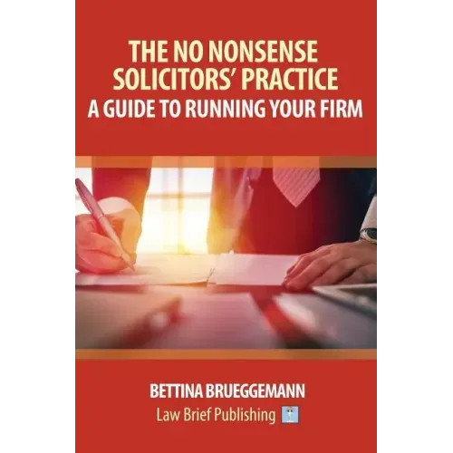 The No Nonsense Solicitors' Practice: A Guide To Running Your Firm
