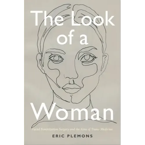 The Look of a Woman: Facial Feminization Surgery and the Aims of Trans- Medicine