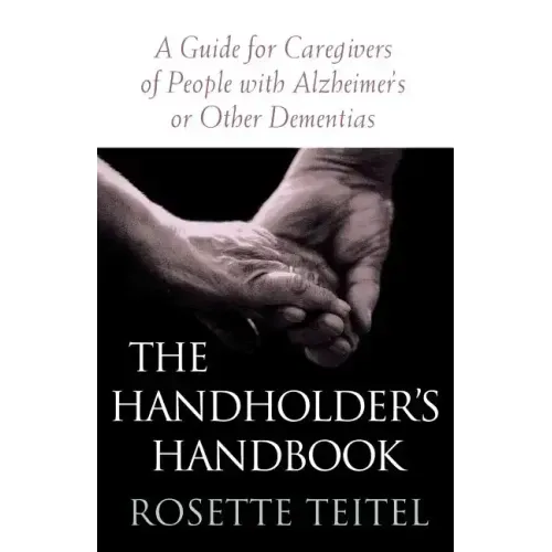 The Handholder's Handbook: A Guide for Caregivers of People with Alzheimer's or Other Dementias