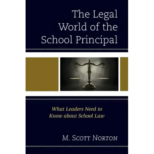 The Legal World of the School Principal: What Leaders Need to Know about School Law