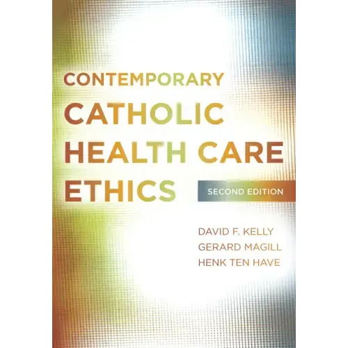 Contemporary Catholic Health Care Ethics: Second Edition