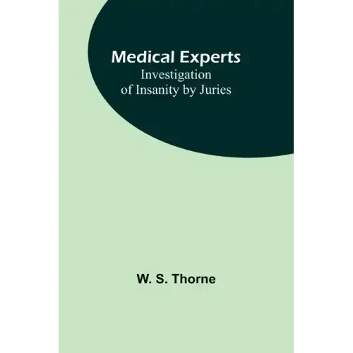 Medical experts: Investigation of Insanity by Juries