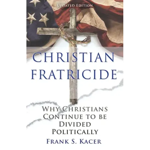 Christian Fratricide: Why Christians Continue to be Divided Politically