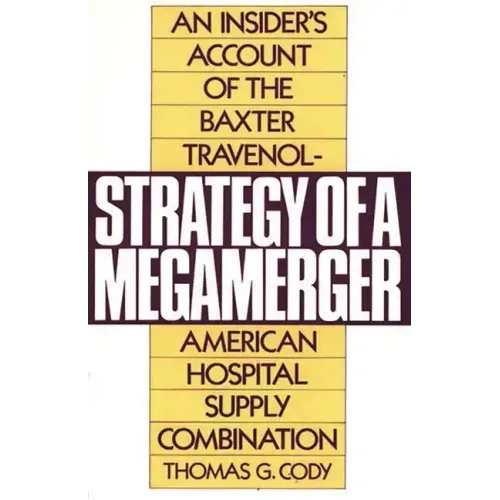 Strategy of a Megamerger: An Insider's Account of the Baxter Travenol-American Hospital Supply Combination