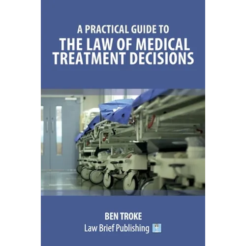 A Practical Guide to the Law of Medical Treatment Decisions