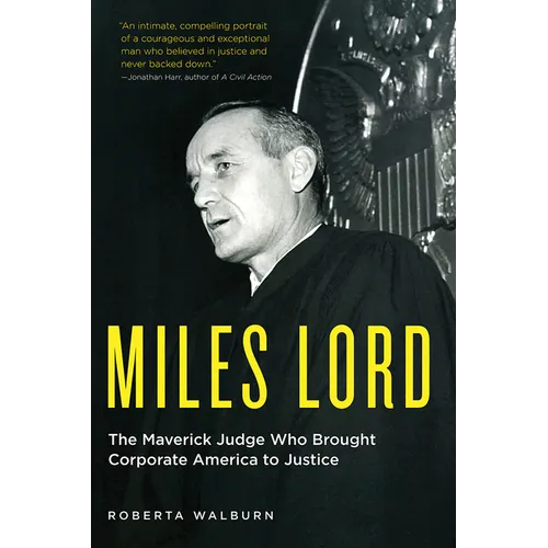 Miles Lord: The Maverick Judge Who Brought Corporate America to Justice