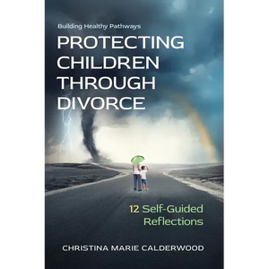 Protecting Children Through Divorce: 12 Self-Guided Reflections - Paperback