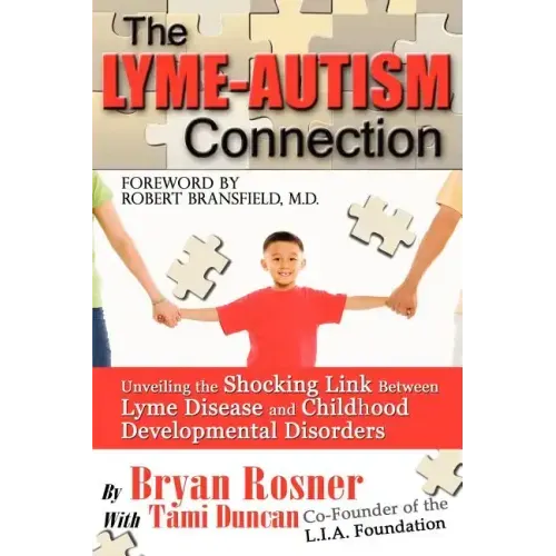 The Lyme-Autism Connection: Unveiling the Shocking Link Between Lyme Disease and Childhood Developmental Disorders - Paperback