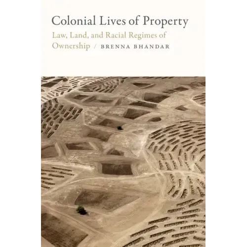 Colonial Lives of Property: Law, Land, and Racial Regimes of Ownership