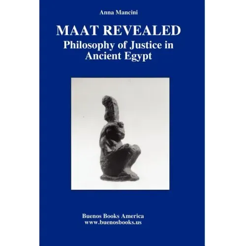 Maat Revealed, Philosophy of Justice in Ancient Egypt