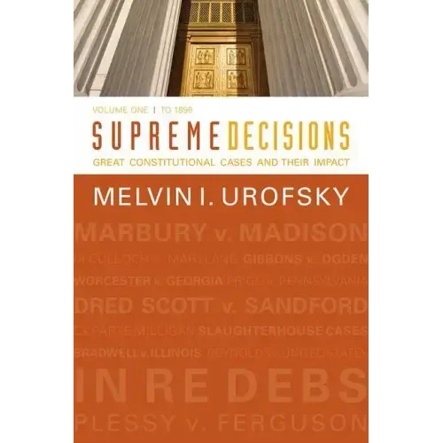 Supreme Decisions, Volume 1: Great Constitutional Cases and Their Impact, Volume One: To 1896
