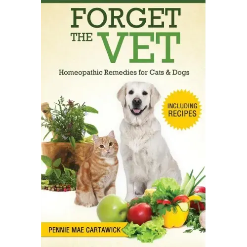 Forget the Vet: Homeopathic Remedies for Cats & Dogs