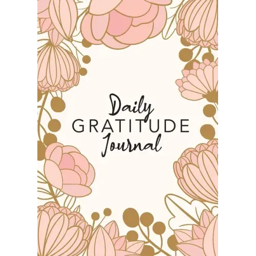 Daily Gratitude Journal: (Pink Flower Surround) A 52-Week Guide to Becoming Grateful