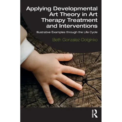 Applying Developmental Art Theory in Art Therapy Treatment and Interventions: Illustrative Examples Through the Life Cycle