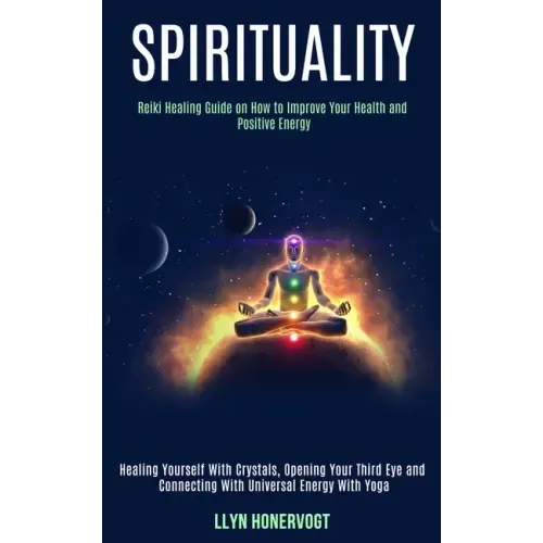 Spirituality: Reiki Healing Guide on How to Improve Your Health and Positive Energy (Healing Yourself With Crystals, Opening Your Th