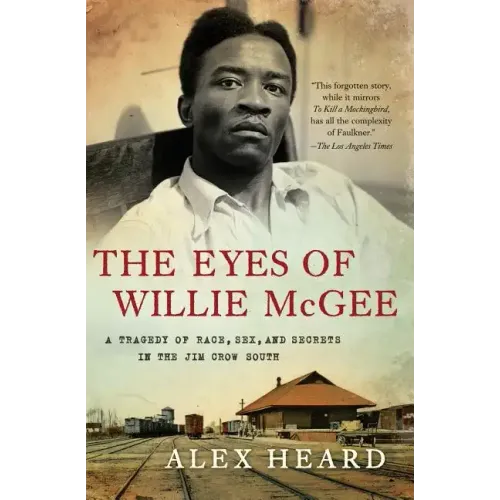 The Eyes of Willie McGee: A Tragedy of Race, Sex, and Secrets in the Jim Crow South