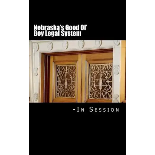 Nebraska's Good Ol' Boy Legal System - In Session: Lawyer-Judicial Bias in the courts