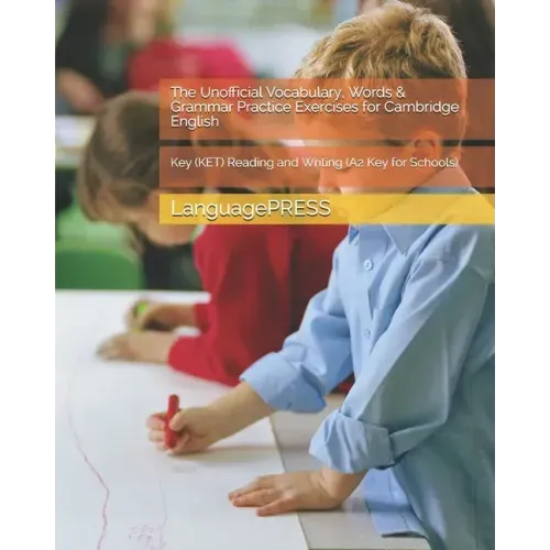 The Unofficial Vocabulary, Words & Grammar Practice Exercises for Cambridge English: Key (KET) Reading and Writing