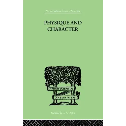 Physique and Character: An Investigation of the Nature of Constitution and of the Theory