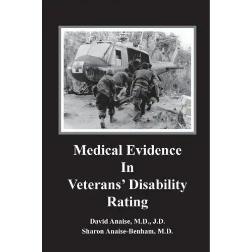 Medical Evidence in Veterans' Disability Rating. David Anaise MD JD & Sharon Anaise Benham MD: This book is intended to help Veterans better pursue th