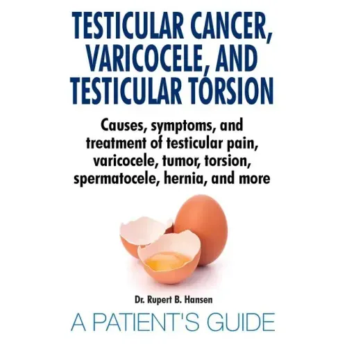 Testicular Cancer, Varicocele, and Testicular Torsion. Causes, symptoms, and treatment of testicular pain, varicocele, tumor, torsion, spermatocele, h