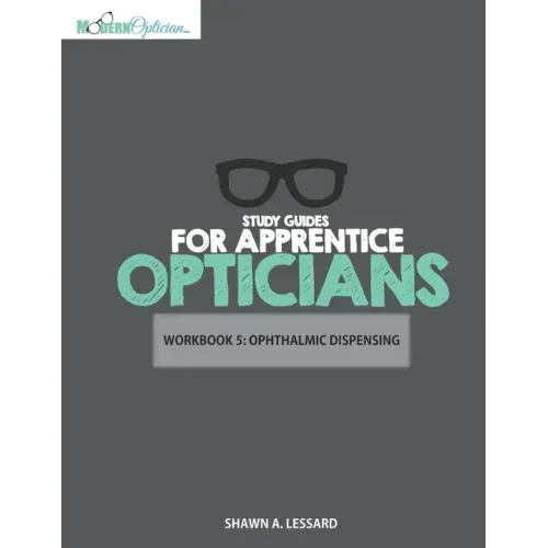 Study Guides for Apprentice Opticians: Ophthalmic Dispensing Workbook: Grade School Inspired workbooks filled with fill-in-the-blanks, diagram labelin