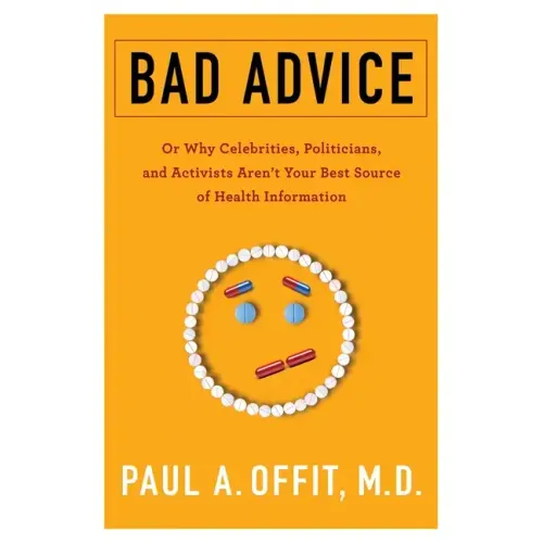 Bad Advice: Or Why Celebrities, Politicians, and Activists Aren't Your Best Source of Health Information