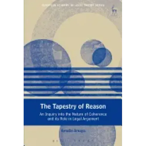 The Tapestry of Reason: An Inquiry into the Nature of Coherence and its Role in Legal Argument