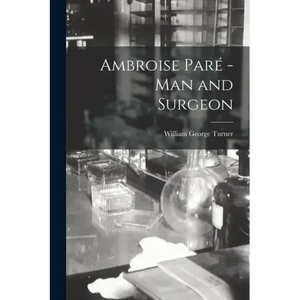 Ambroise Paré -man and Surgeon [microform] - Paperback