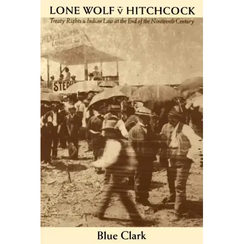 Lone Wolf V. Hitchcock: Treaty Rights and Indian Law at the End of the Nineteenth Century