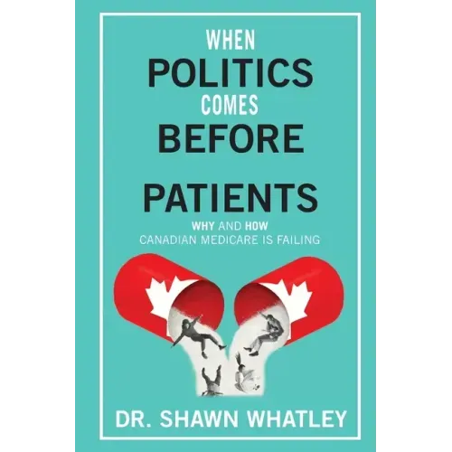 When Politics Comes Before Patients: Why and How Canadian Medicare is Failing