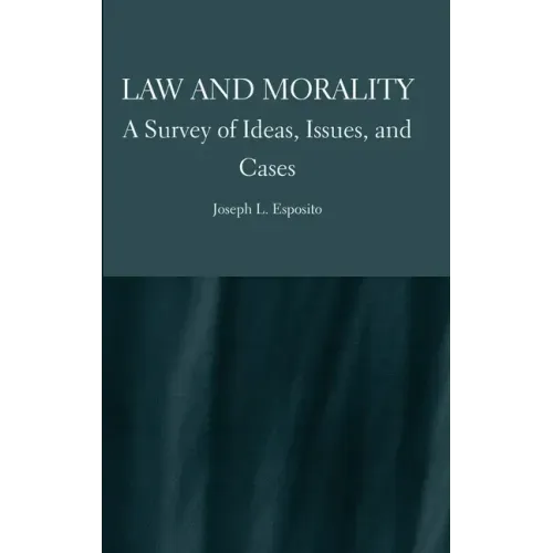 Law and Morality: A Survey of Ideas, Issues, and Cases