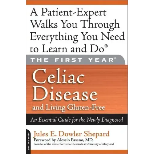 Celiac Disease and Living Gluten-Free: An Essential Guide for the Newly Diagnosed